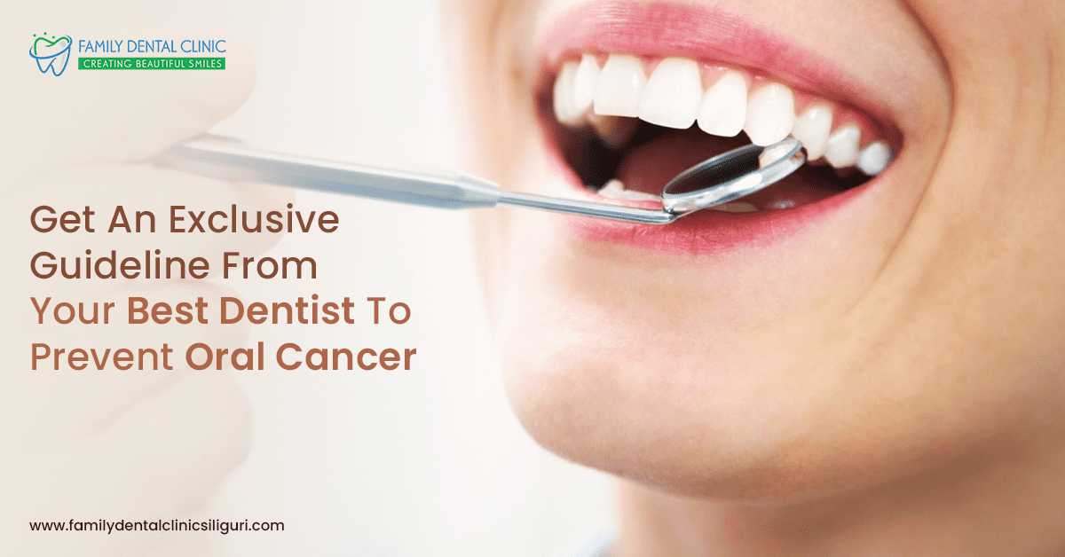 Get An Exclusive Guideline From Your Best Dentist To Prevent Oral Cancer